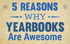 5 reasons why yearbooks are awesome